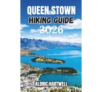 QUEENSTOWN HIKING GUIDE 2026: The Remarkables, Hidden Gems, Scenic Day Hikes and Outdoor Experiences in New Zealand's Adventure Capital.