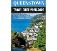 Queenstown Travel Guide 2025-2026: Insider Secrets to Exploring New Zealand’s Ultimate Adventure Playground