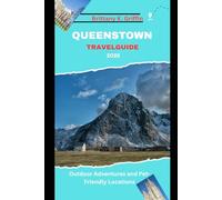QUEENSTOWN TRAVEL GUIDE 2025: A Journey Through Nature, Culture, and Courage