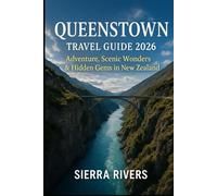 QUEENSTOWN TRAVEL GUIDE 2026: Adventure, Scenic Wonders & Hidden Gems in New Zealand