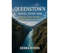QUEENSTOWN TRAVEL GUIDE 2026: Adventure, Scenic Wonders & Hidden Gems in New Zealand