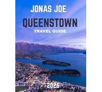 Queenstown Travel Guide 2026: Discover the Thrill of Adventure, Breathtaking Landscapes, and World-Class Experiences in Queenstown, New Zealand