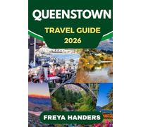 QUEENSTOWN TRAVEL GUIDE 2026: Experience Queenstown Like a Local: Essential Guides and Tips