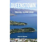 QUEENSTOWN TRAVEL GUIDE 2026: Local secrets for budget-friendly hotels, great-value dining, lively nightlife, alpine scenery, outdoor activities, and must-experience adventures.