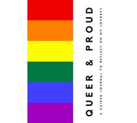 Queer and Proud: A LGBTQ+ Guided Journal for Gay, Lesbian, Bisexual, Trans, and Queer Individuals to Reflect on Their Journey of Self-Discovery, Coming Out, and Embracing Identity