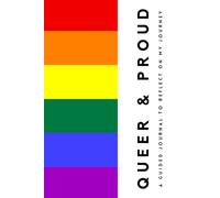 Queer and Proud: A LGBTQ+ Guided Journal for Gay, Lesbian, Bisexual, Trans, and Queer Individuals to Reflect on Their Journey of Self-Discovery, Coming Out, and Embracing Identity