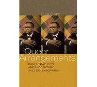 Queer Arrangements : Billy Strayhorn and Midcentury Jazz Collaboration