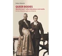 Queer bodies. Identità trans* nella letteratura e nei media. Da fine Ottocento agli anni Settanta