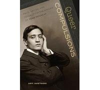 Queer Compulsions: Race, Nation, and Sexuality in the Affairs of Yone Noguchi