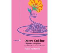 Queer cuisine. La panna nel piatto. Con 78 ricette di vera e falsa «Nouvelle cuisine»