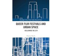 Queer Film Festivals and Urban Space: Reclaiming the City