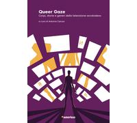 QUEER GAZE. CORPI, STORIE E GENERI DELLA TELEVISIONE ARCOBALENO - 2021