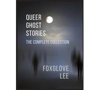 Queer Ghost Stories: The Complete Collection