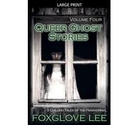 Queer Ghost Stories Volume Four: 3 Chilling Tales of the Paranormal