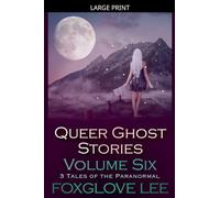 Queer Ghost Stories Volume Six: 3 Tales of the Paranormal