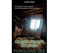 Queer Ghost Stories Volume Three: 3 Tales of Love, Death and Paranormal Encounters