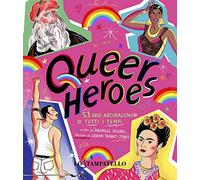Queer heroes. 53 eroi arcobaleno di tutti i tempi