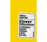 Queer Intentions: A Personal Journey Through Lgbtq + Culture
