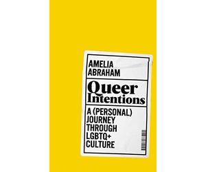 Queer Intentions: A Personal Journey Through Lgbtq + Culture