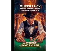 Queer Luck: POKER STORIES FROM THE NEW YORK SUN