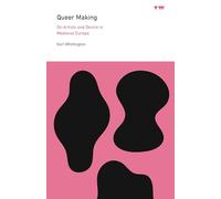 Queer Making: On Artists and Desire in Medieval Europe
