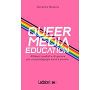 Queer Media Education. Alfabeti mediali e di genere per una pedagogia equa...