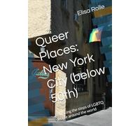 Queer Places: New York City (below 50th): Retracing the steps of LGBTQ people around the world