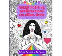 Queer Positive Affirmations Coloring Book: Harness the Power of the Rainbow
