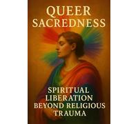 Queer Sacredness: Spiritual Liberation Beyond Religious Trauma