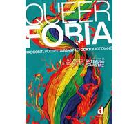 Queerfobia. Racconti, poesie e immagini di odio quotidiano. - [D Editore]