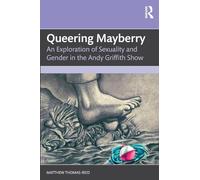 Queering Mayberry: An Exploration of Sexuality and Gender in the Andy Griffith Show