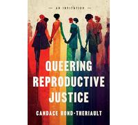 Queering Reproductive Justice: An Invitation