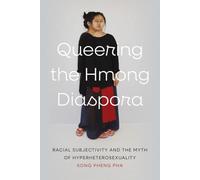Queering the Hmong Diaspora: Racial Subjectivity and the Myth of Hyperheterosexuality