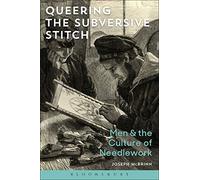 Queering the Subversive Stitch: Men and the Culture of Needlework
