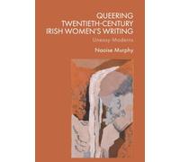 Queering Twentieth-century Irish Women's Writing: Uneasy Moderns