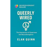 Queerly Wired: The Intersection of Queerness and Neurodivergence