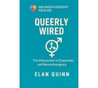 Queerly Wired: The Intersection of Queerness and Neurodivergence