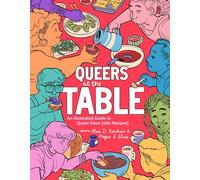 Queers at the Table: An Illustrated Guide to Queer Food (with Recipes)