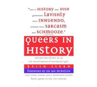 Queers in History Volume One of Two (A-K): The Encyclopedia of Historical LGBT+
