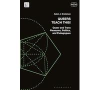 Queers Teach This!: Queer and Trans Pleasures, Politics, and Pedagogues