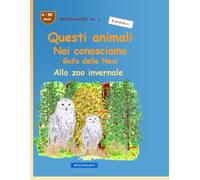 Quegli animali che conosciamo così bene: Gufo delle Nevi: BROCKHAUSEN vol. 1. Allo zoo invernale. Anni 4-99. Esploratore