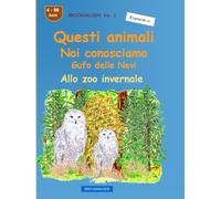 Quegli animali che conosciamo così bene: Gufo delle Nevi: BROCKHAUSEN vol. 1. Allo zoo invernale. Anni 4-99. Esploratore
