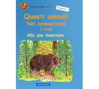 Quegli animali che conosciamo così bene: l'orso: BROCKHAUSEN vol. 1. Allo zoo invernale. Anni 4-99. Esploratore