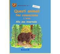 Quegli animali che conosciamo così bene: l'orso: BROCKHAUSEN vol. 1. Allo zoo invernale. Anni 4-99. Esploratore