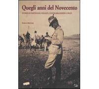 Quegli anni del Novecento. Storie di partigiani, soldati, contrabbandieri e frati