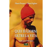 Quei 10 Giorni Oltre La Vita - Mauro Prosperi e Cinzia Pagliara - 2020