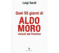 Quei 55 giorni di Aldo Moro vissuti dal Trentino