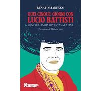 Quei cinque giorni con Lucio Battisti. Mentre l'anima diventava latina