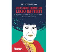 Quei cinque giorni con Lucio Battisti. Mentre l'anima diventava latina