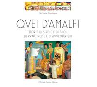 Quei d'Amalfi. Storie di sirene e di eroi, di principesse e di avventurieri. Ediz. illustrata